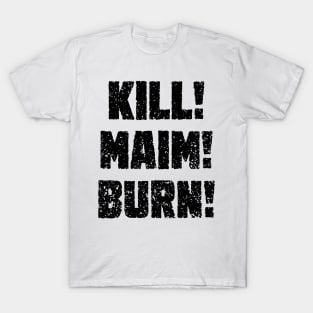 Kharn - KILL! MAIM! BURN! (black text) T-Shirt